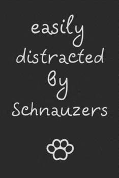 Easily distracted by Schnauzers: novelty notebook for Schnauzer lovers 6"x9"