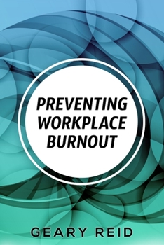 Paperback Preventing Workplace Burnout: Workplace burnout is preventable, and you can start fighting it today. Book