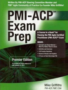 Paperback Pmi-acp Exam Prep: Rapid Learning to Pass the Pmi Agile Certified Practitioner Pmi-acp Exam - on Your First Try!: Premier Edition Book