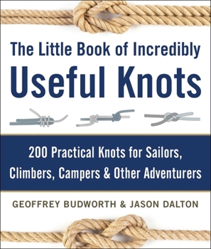 Hardcover The Little Book of Incredibly Useful Knots: 200 Practical Knots for Sailors, Climbers, Campers & Other Adventurers Book