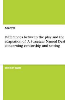 Paperback Differences between the play and the film adaptation of 'A Streetcar Named Desire' concerning censorship and setting Book