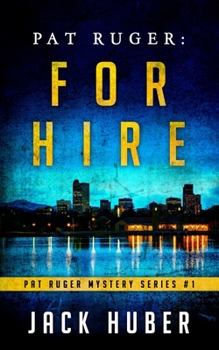 Pat Ruger- For Hire - Book #1 of the Pat Ruger Mystery Series