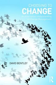 Paperback Choosing to Change: An Alternative Understanding of Change Management Book