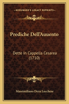 Paperback Prediche Dell'Auuento: Dette In Cappella Cesarea (1710) [Italian] Book