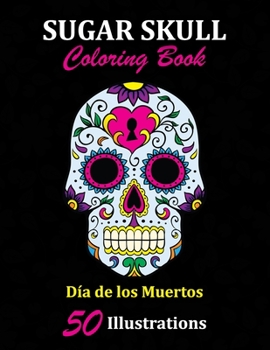 Paperback Sugar Skull Coloring Book: D?a de los Muertos: 50 Illustrations Day of the Dead Art & Craft Activity for Women, Adult, Teen - Marker Safe - Fun G Book