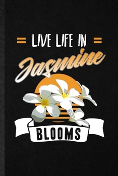 Paperback Live Life in Jasmine Blooms: Blank Funny Jasmine Florist Gardener Lined Notebook/ Journal For Gardening Plant Lady, Inspirational Saying Unique Spe Book