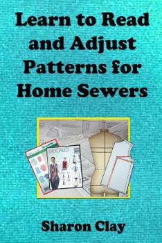 Paperback Learn to Read and Adjust Patterns For Home Sewers: Learn the Ins and Outs of Printed Patterns Book