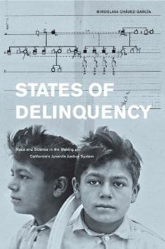 Paperback States of Delinquency: Race and Science in the Making of California's Juvenile Justice System Volume 35 Book