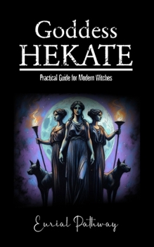 Goddess Hekate: Practical Guide for Modern Witches