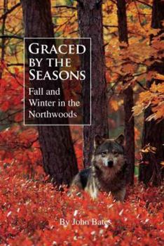 Paperback Graced by the Seasons: Fall and Winter in the Northwoods Book