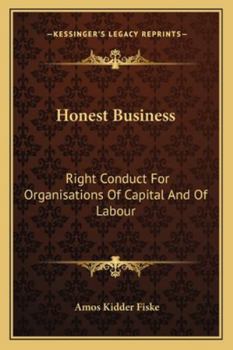 Paperback Honest Business: Right Conduct For Organisations Of Capital And Of Labour Book