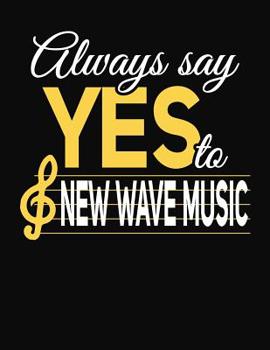 Paperback Always Say Yes To New Wave Music: College Ruled Composition Notebook Book