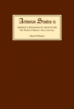 Hardcover Arthur's Kingdom of Adventure: The World of Malory's Morte Darthur Book
