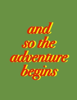 Paperback And so the adventure begins (Journal, Notebook, Diary): Green And Red New Year 2020 Softcover, 8.5 x 11 (Empty Journals To Write In) Book