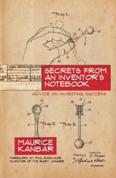 Hardcover Secrets from an Inventor's Notebook: Advice on Inventing Success Book