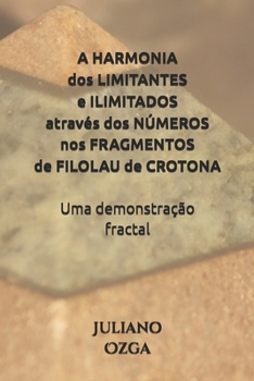 Paperback A Harmonia DOS Limitantes E Ilimitados Através DOS Números Nos Fragmentos de Filolau de Crotona: Uma demonstração fractal [Portuguese] Book