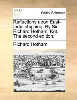 Paperback Reflections upon East-India shipping. By Sir Richard Hotham, Knt. The second edition. Book