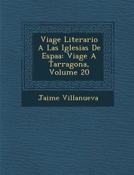 Paperback Viage Literario A Las Iglesias De Espa&#65533;a: Viage A Tarragona, Volume 20 [Spanish] Book