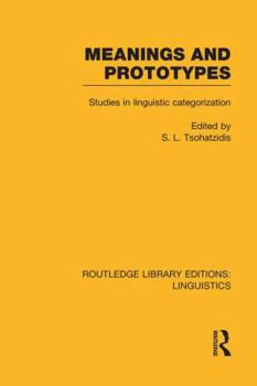 Meanings and Prototypes (RLE Linguistics B: Grammar): Studies in Linguistic Categorization - Book  of the Routledge Library Editions: Linguistics
