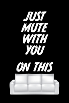 Just mute with you on this: Cool Lined Journal Notebook:  Lined Ruled of 6x9 110 Blank White Pages for Writing, journaling, notes or to-do list.