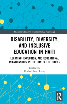 Hardcover Disability, Diversity and Inclusive Education in Haiti: Learning, Exclusion and Educational Relationships in the Context of Crises Book