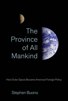 Hardcover The Province of All Mankind: How Outer Space Became American Foreign Policy Book