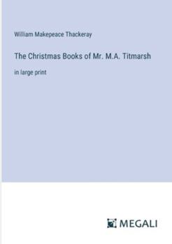 Paperback The Christmas Books of Mr. M.A. Titmarsh: in large print Book