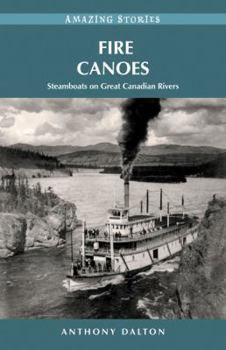 Paperback Fire Canoes: Steamboats on Great Canadian Rivers Book