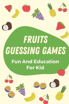 Paperback Fruits Guessing Games: Fun And Education For Kid: Fun Guessing Game Questions Set Book