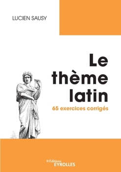 Le thème latin: 65 exercices corrigés (French Edition)