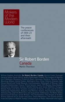 Sir Robert Borden: Canada - Book  of the Makers of the Modern World