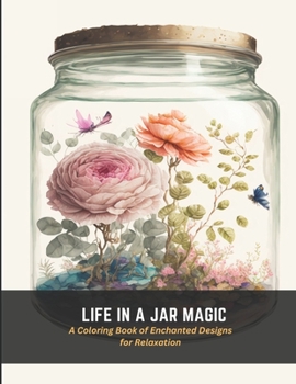 Paperback Life in a Jar Magic: A Coloring Book of Enchanted Designs for Relaxation Book