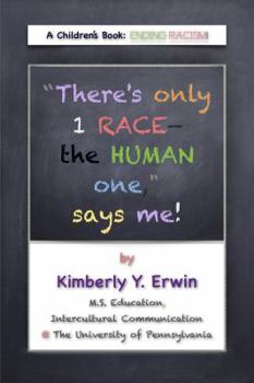 There's Only 1 RACE--The HUMAN One, Says Me! : A Children's Book: ENDING RACISM