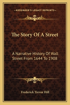 Paperback The Story Of A Street: A Narrative History Of Wall Street From 1644 To 1908 Book