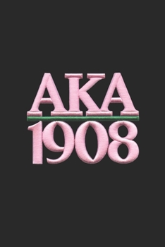Aka 1908 :: Aka Alpha Kappa Alpha Journal | Sorority Sister Journal | 6 x 9 | Blank 120 pages Lined Journal