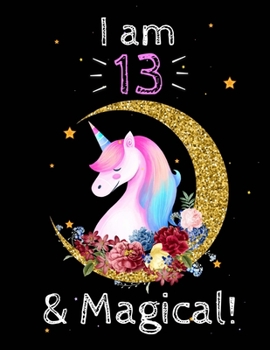 Unicorn Sketchbook I am 13 & Magical!: A Happy Birthday 13 Years Old Gift: 100 blank pages of high quality white paper, 8.5 x 11 cute premium matte cover