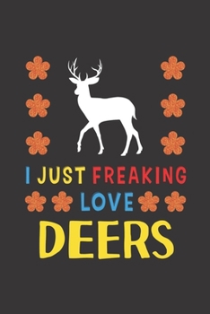 Paperback I Just Freaking Love Deers: Deer Lovers Funny Gifts Journal Lined Notebook 6x9 120 Pages Book