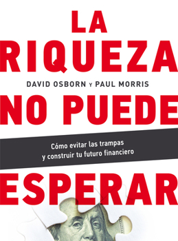 Paperback La Riqueza No Puede Esperar: Cómo Evitar Las Trampas Y Construir Tu Futuro Financiero [Spanish] Book
