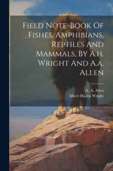 Paperback Field Note-book Of Fishes, Amphibians, Reptiles And Mammals, By A.h. Wright And A.a. Allen Book