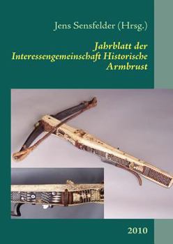Jahrblatt der Interessengemeinschaft Historische Armbrust: 2011