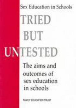 Paperback Tried, But Untested: The Aims and Outcomes of Sex Education in Schools Book