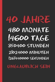Paperback 40 Jahre Unglaublich Sein: Originelles Und Lustiges Geburtstagsgeschenk. Tagebuch, Notizbuch, Notizen Oder Tagesplaner. [German] Book