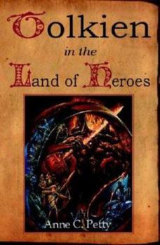 Tolkien in the Land of Heroes : Discovering the Human Spirit