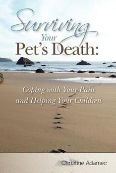 Paperback Surviving Your Pet's Death: Coping with Your Pain and Helping Your Children Book