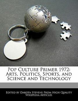 Paperback Pop Culture Primer 1972: Arts, Politics, Sports, and Science and Technology Book