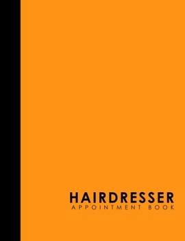 Paperback Hairdresser Appointment Book: 6 Columns Appointment Calendar, Appointment Schedule Book, Daily Appointment Schedule, Orange Cover Book