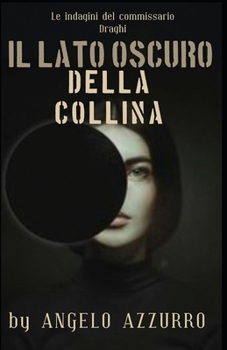 Il Lato Oscuro Della Collina : Un Viaggio Del Commissario Draghi - Book #7 of the Il commissario Draghi