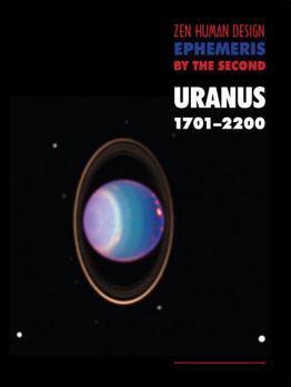 Paperback Zen Human Design Ephemeris by the Second: Uranus 1701-2200 Book