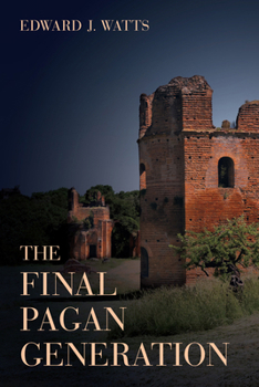 Hardcover The Final Pagan Generation: Rome's Unexpected Path to Christianity Volume 53 Book