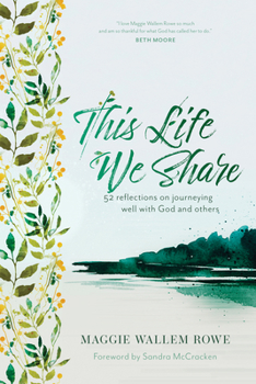 Hardcover This Life We Share: 52 Reflections on Journeying Well with God and Others Book